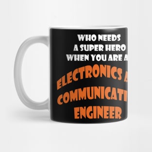 Who need a super hero when you are an Electronics and Communication Engineer T-shirts Mug